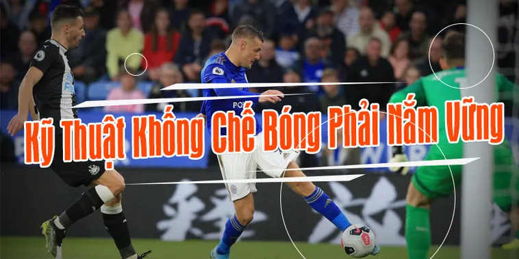 Nâng Tầm Đẳng Cấp Cá Nhân Với Kỹ Thuật Khống Chế Bóng Chuyên Nghiệp