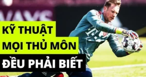 Bí Quyết Trở Thành Thủ Môn Xuất Sắc Với Các Kỹ Thuật Chuyên Sâu Đỉnh Cao